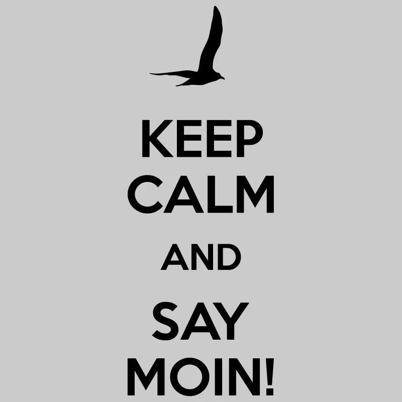 KEEP CALM AND SAY MOIN!