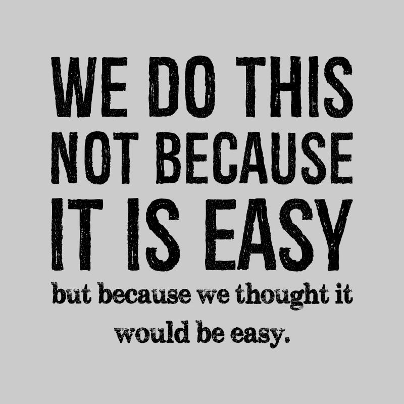 nous ne faisons pas ça parce que c'est facile