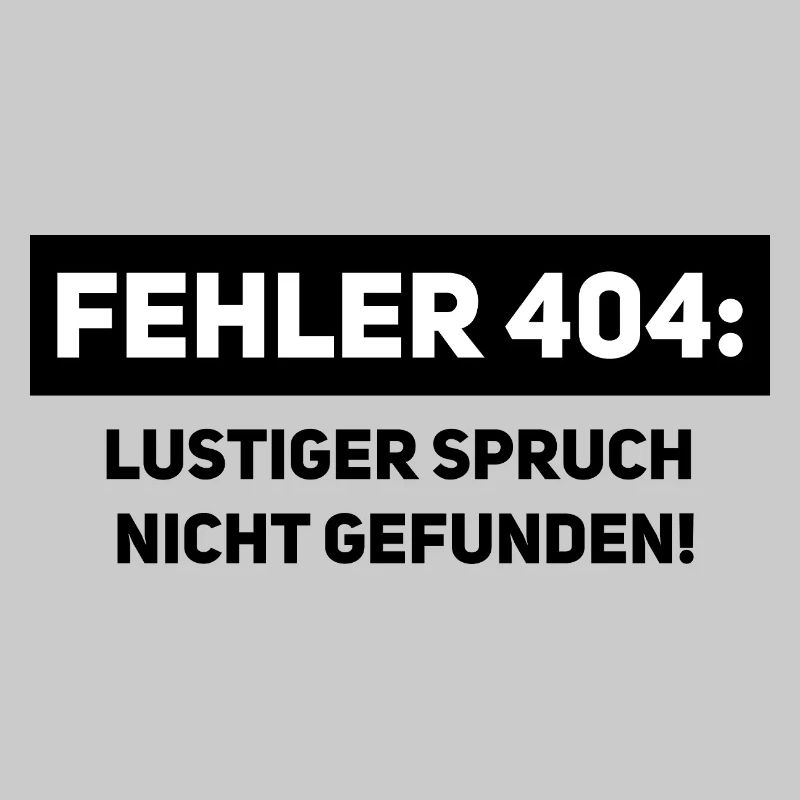 Fehler 404 – Lustiger Informatiker Spruch