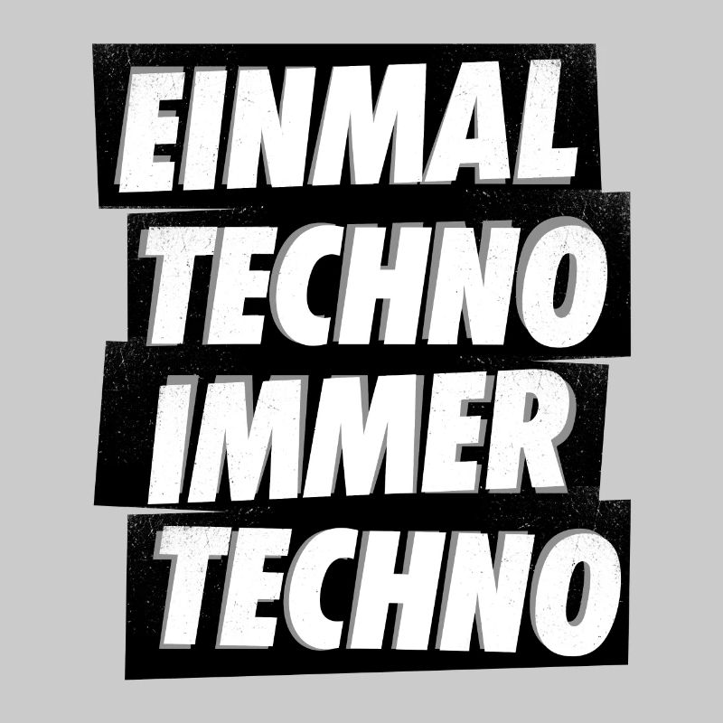 EINMAL TECHNO IMMER TECHNO