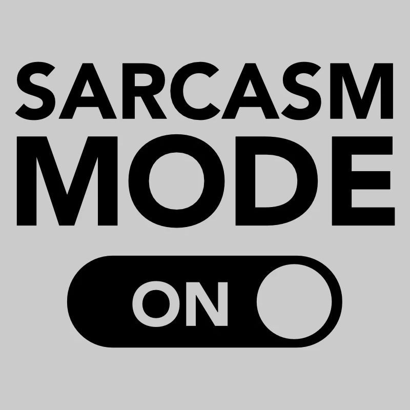 Sarcasm Mode (on)