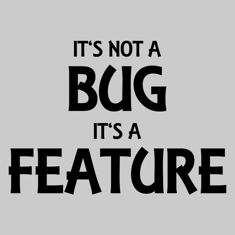 It's not a bug, it's a feature