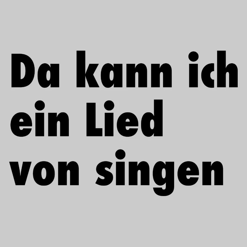 Da kann ich ein Lied von singen