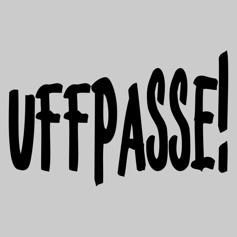 Uffpasse - Aufpassen