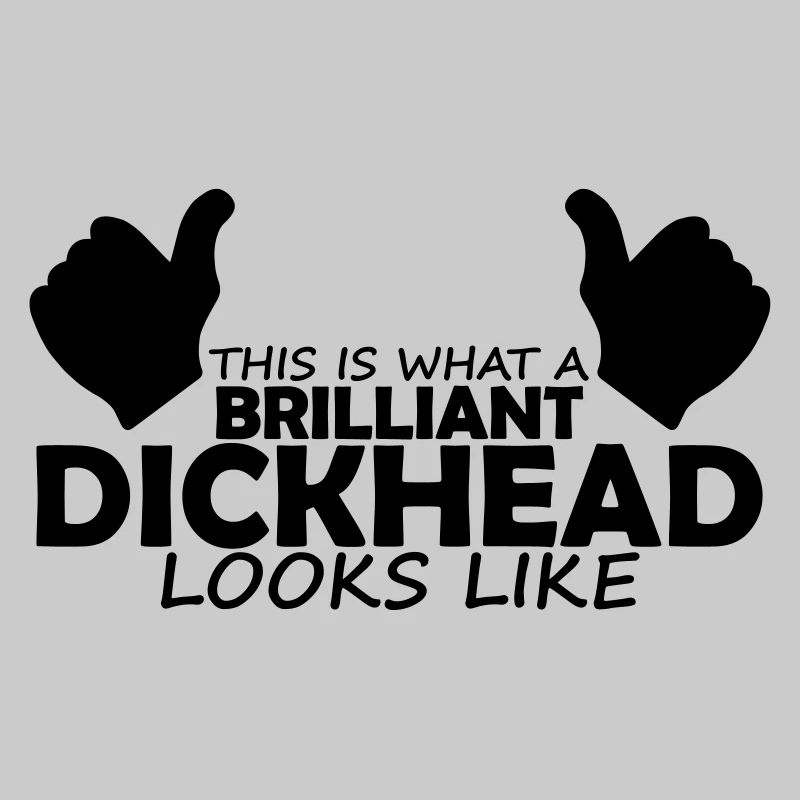 brilliant dickhead