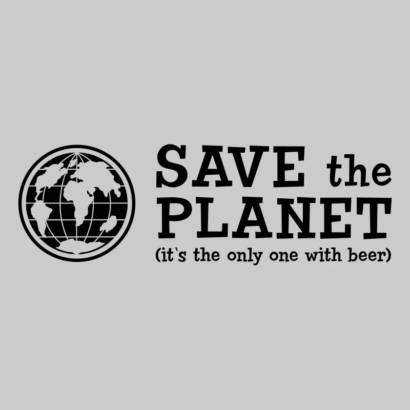 Save the Planet - it's the only one with beer
