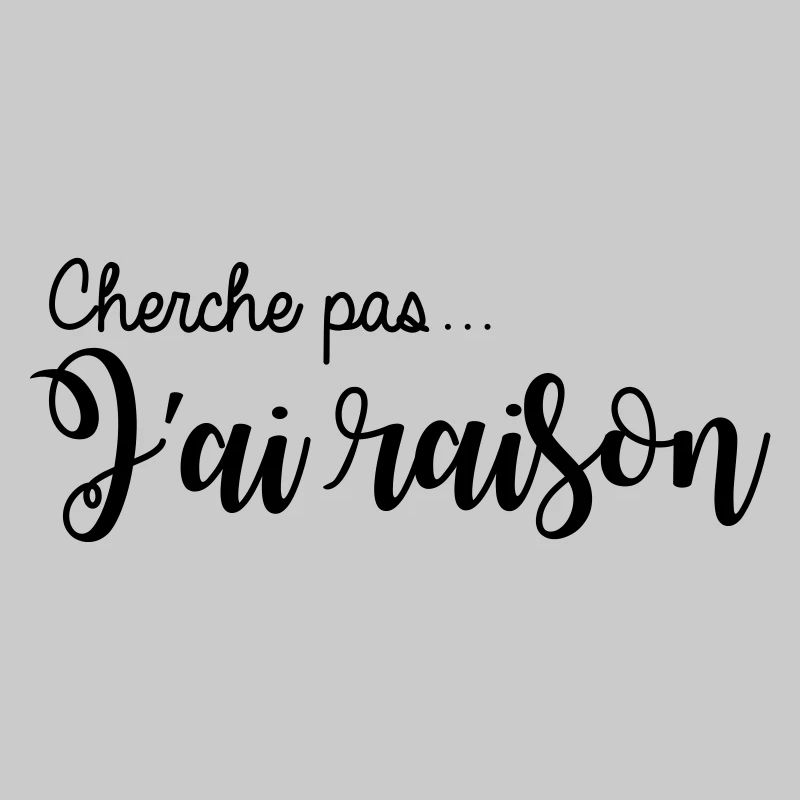 cherche pas... j'ai raison