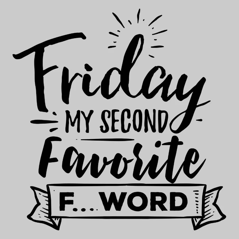 Friday My Second Favorite F Word
