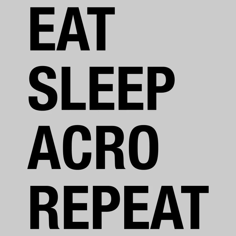 Eat Sleep Acro Repeat