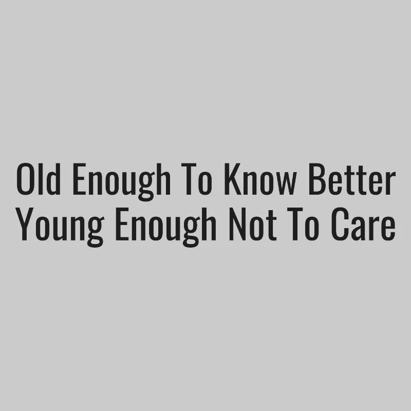 Old enough, let us know – young enough, it doesn't matter