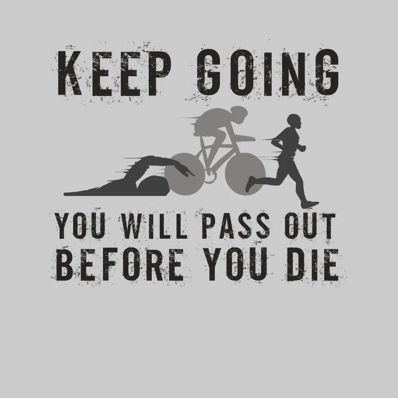 Keep Going You'll Pass Out Triathlon