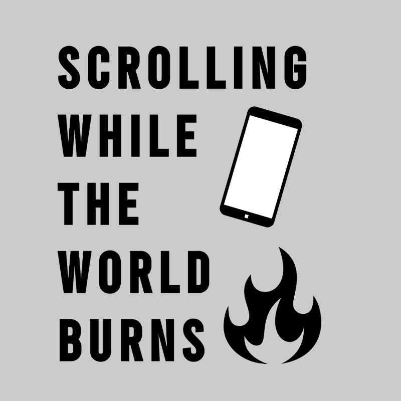 Scrolling While The World Burns