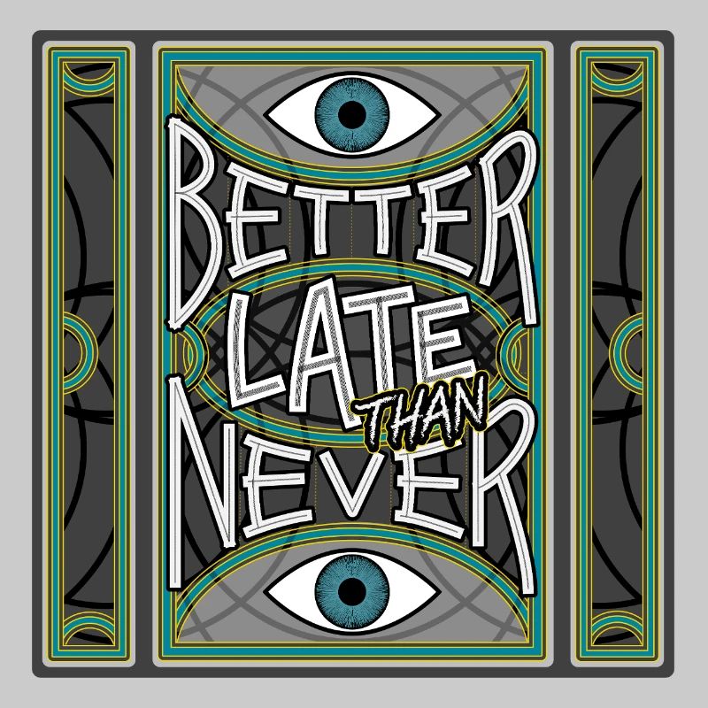 BetterLateThanNever_Original
