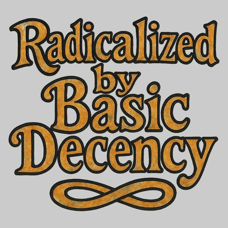 Radicalized by Basic Decency