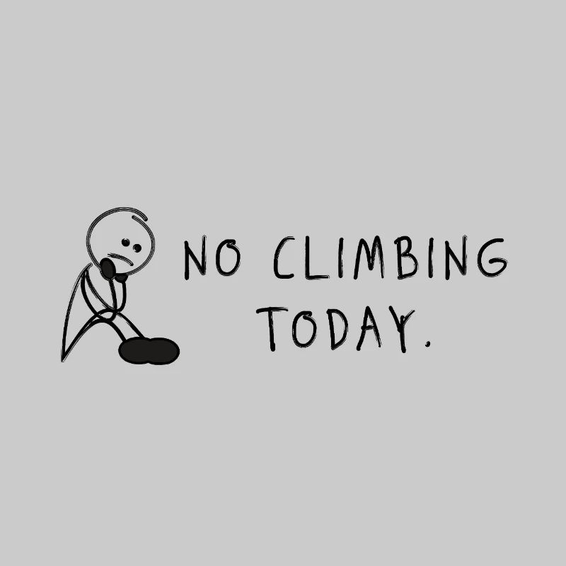 No Climbing Today – Bouldering Climbing Saying