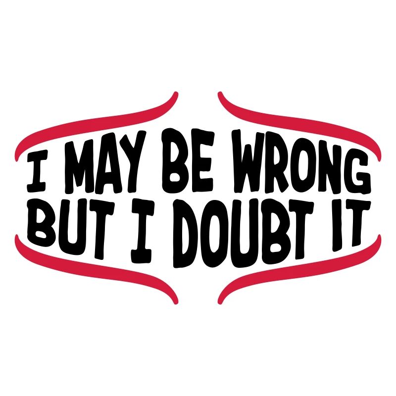 I may be wrong
