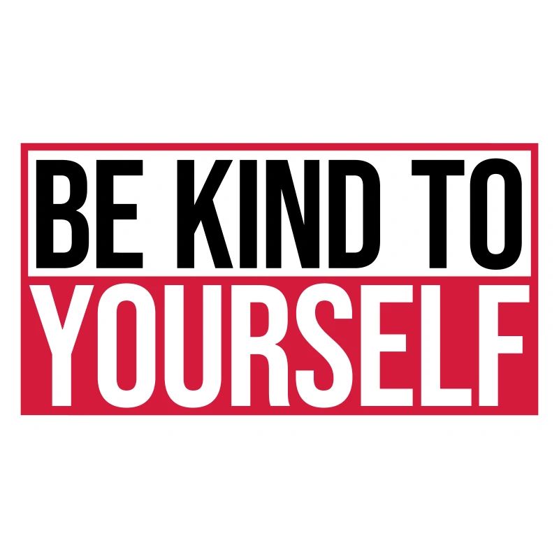 be kind to yourself