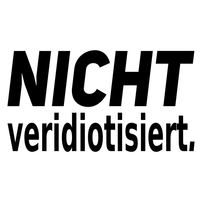 nicht veridiotisiert