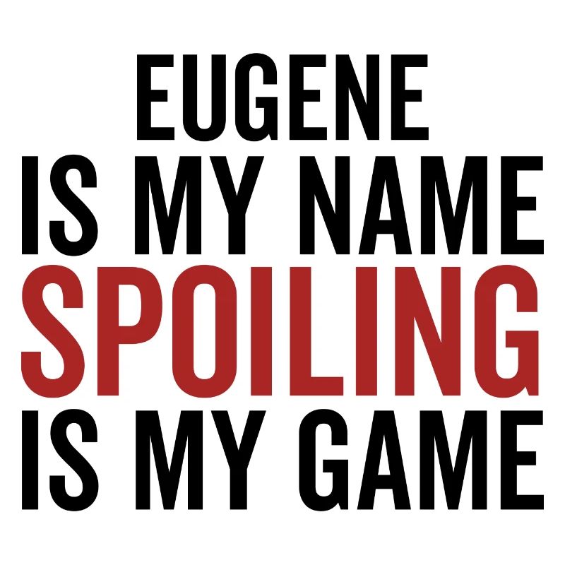 Eugene is My Name Spoiling is My Game