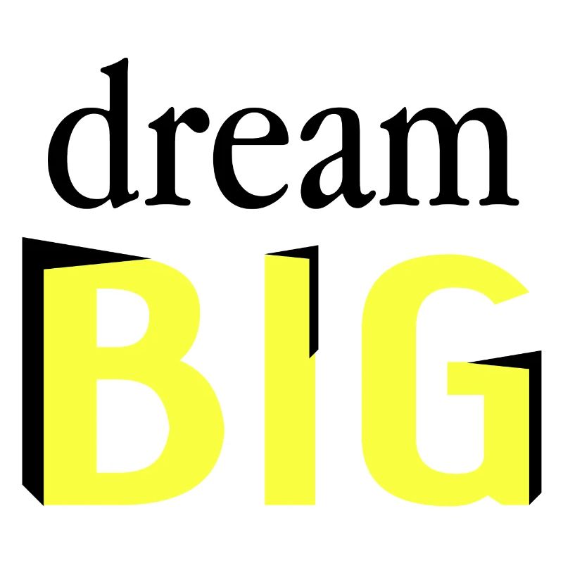 Dream big