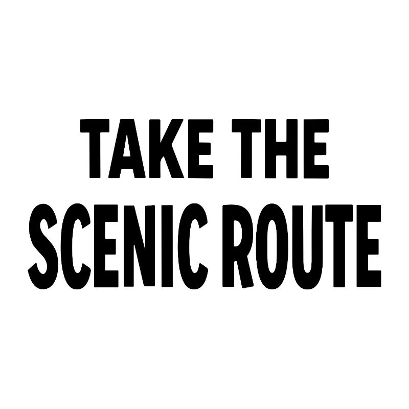 Take the scenic route Abenteuer Reise Spruch