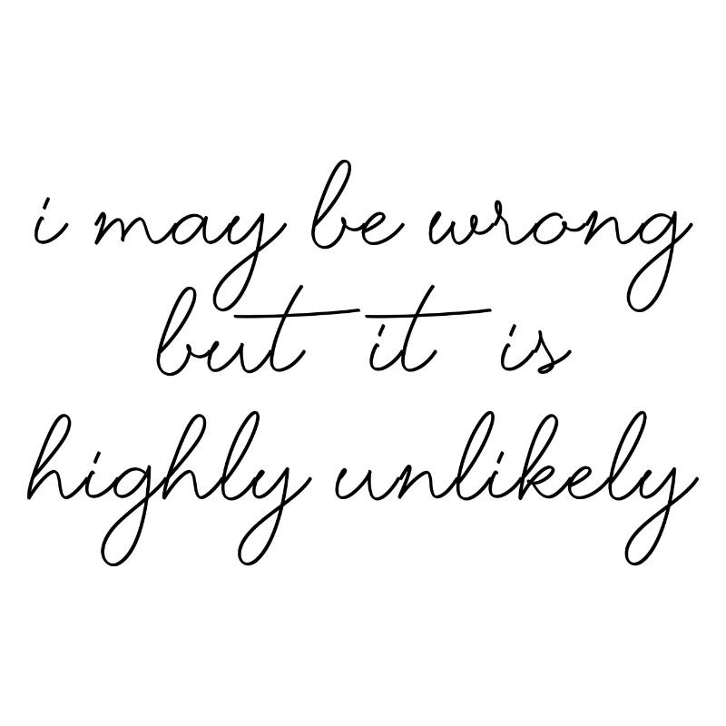 may be wrong lustiger Spruch Party Englisch
