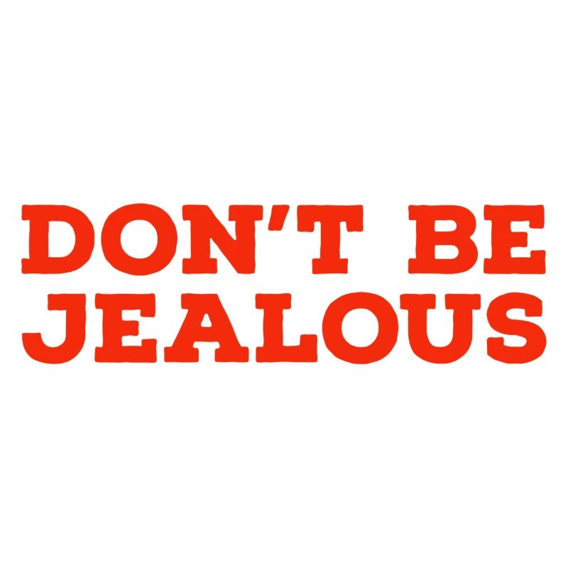 Don't be jealous