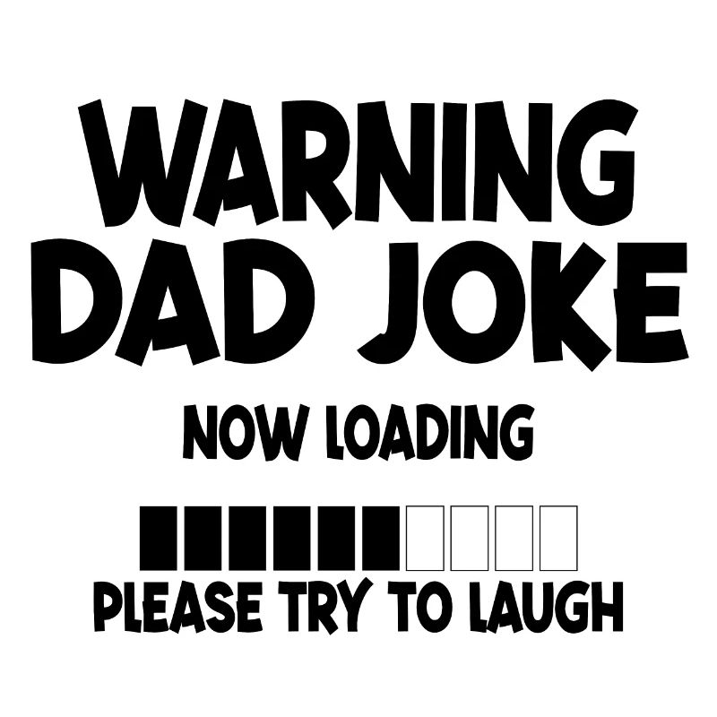 Warning Dad Joke Now Loading Try to Laugh