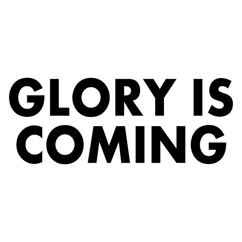 Glory is coming