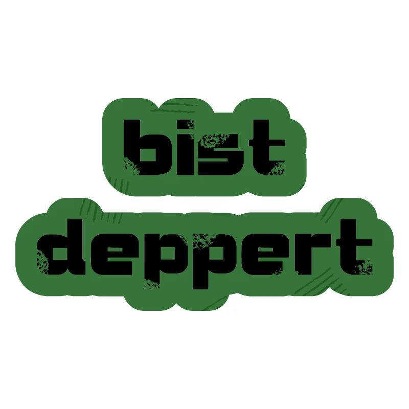 bist deppert