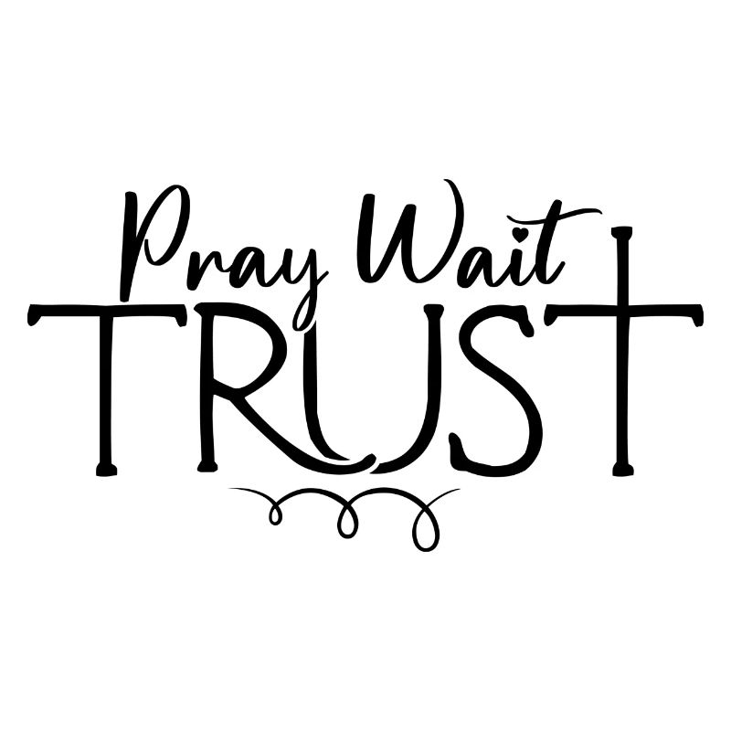 Pray Wait Trust