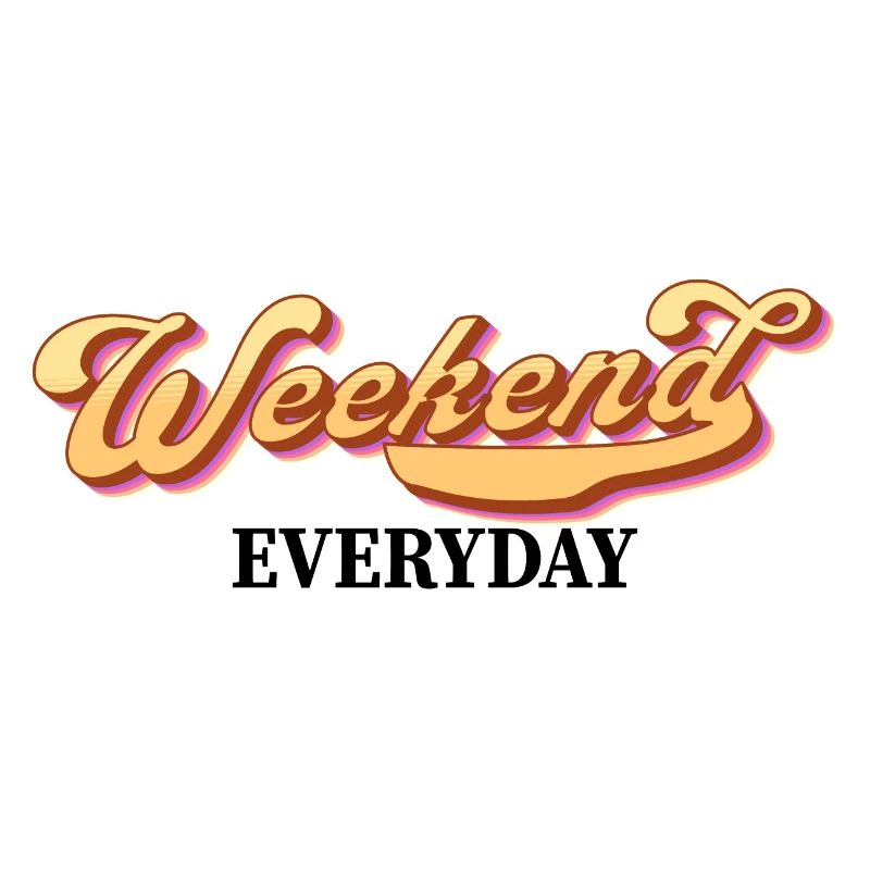 Weekend everyday