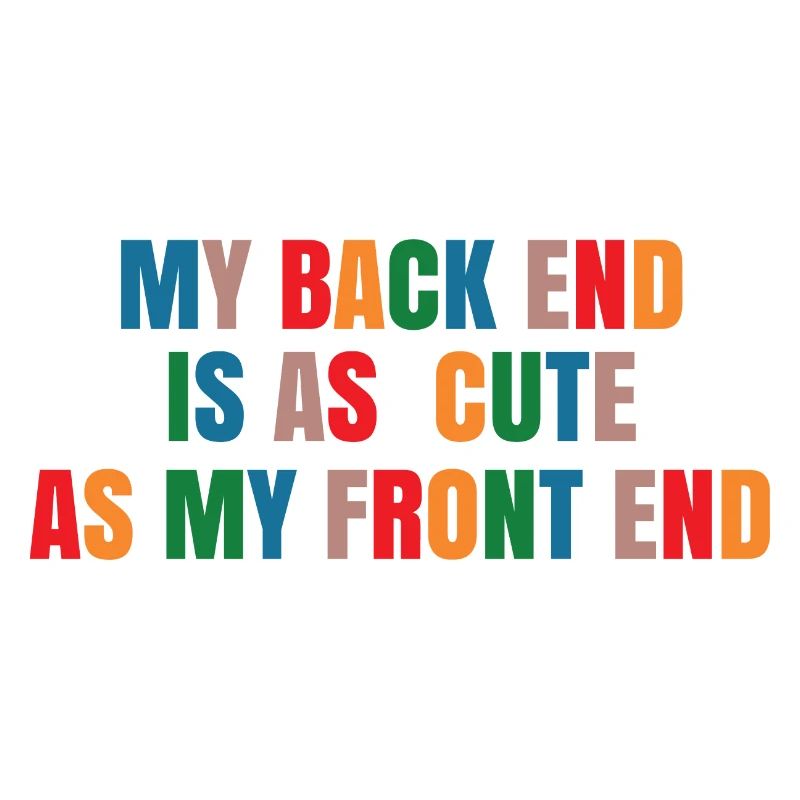 My Back End Is As Cute As My Front End Software De