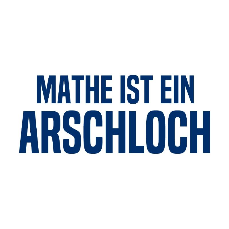 Mathe ist ein Arschloch - Mathematik - Schule