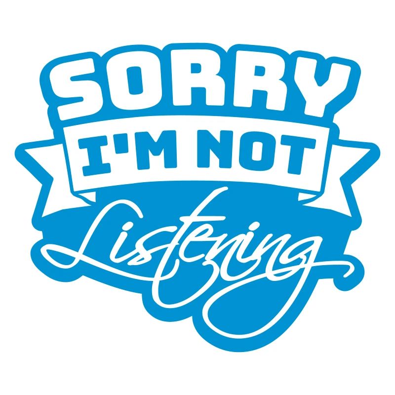 désolé de ne pas écouter