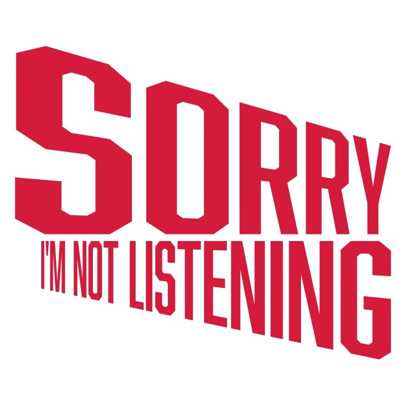 désolé de ne pas écouter