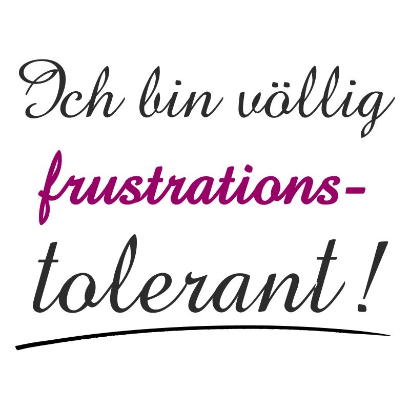 Confident Quote I'm Frustration Tolerant
