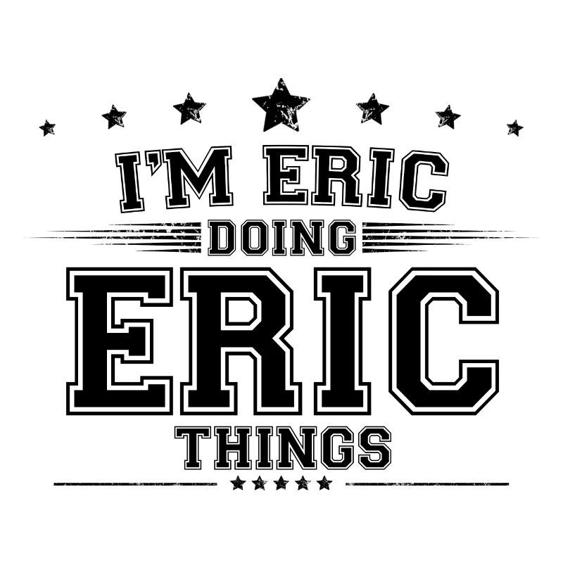 i’m Eric doing Eric things