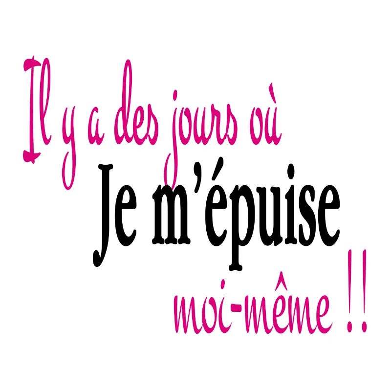 Je m' épuise moi même