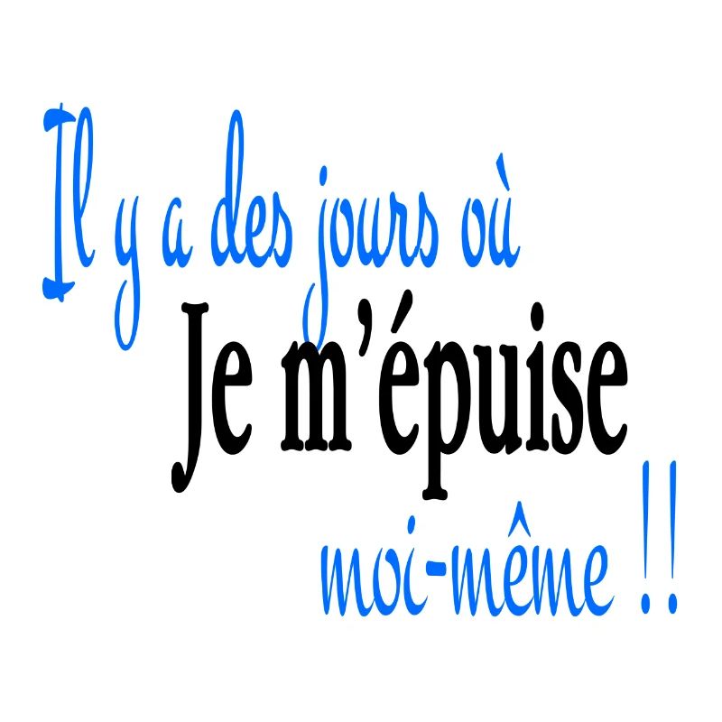 Je m' épuise moi même
