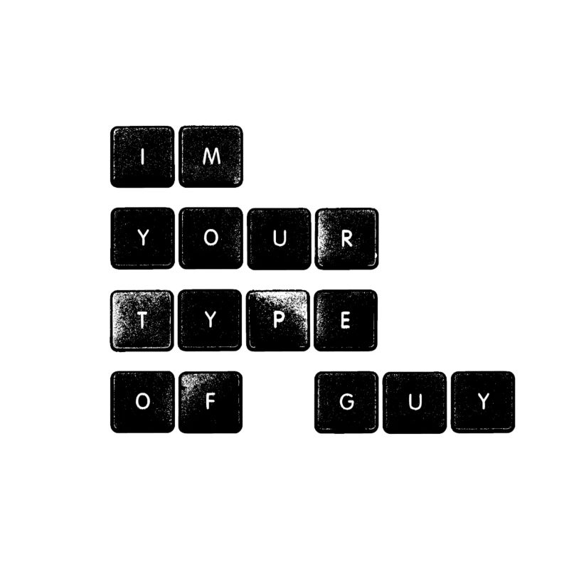 I m your type of guy