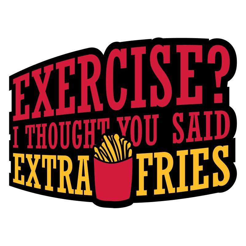 Exercise Extra Fries Quote
