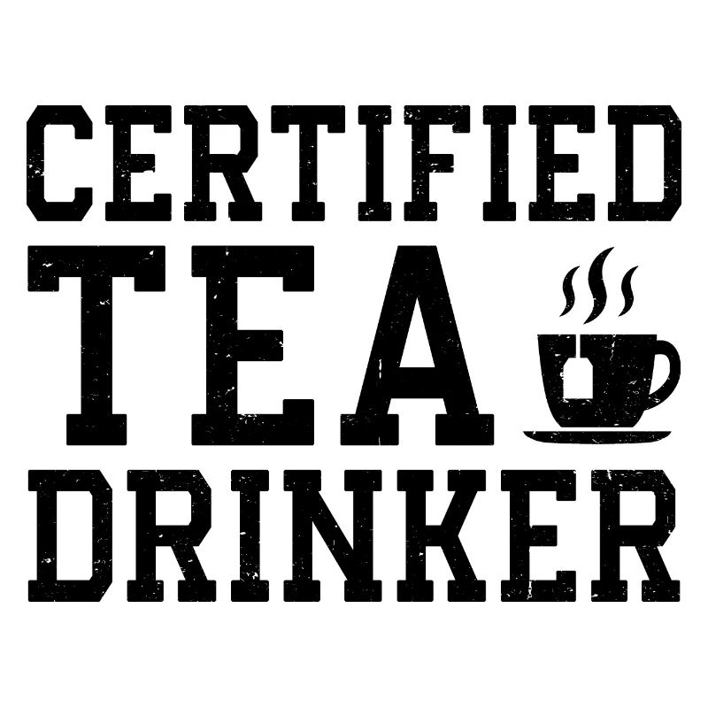 Certified Tea Drinker Tea Lover Drinking Tea Cup O