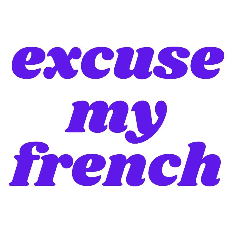Pardonnez-moi l’expression