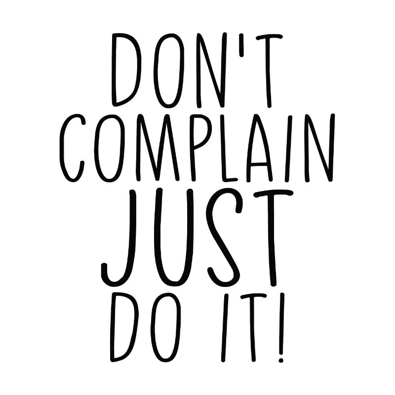 Ne vous plaignez pas, faites-le simplement en disant motivation