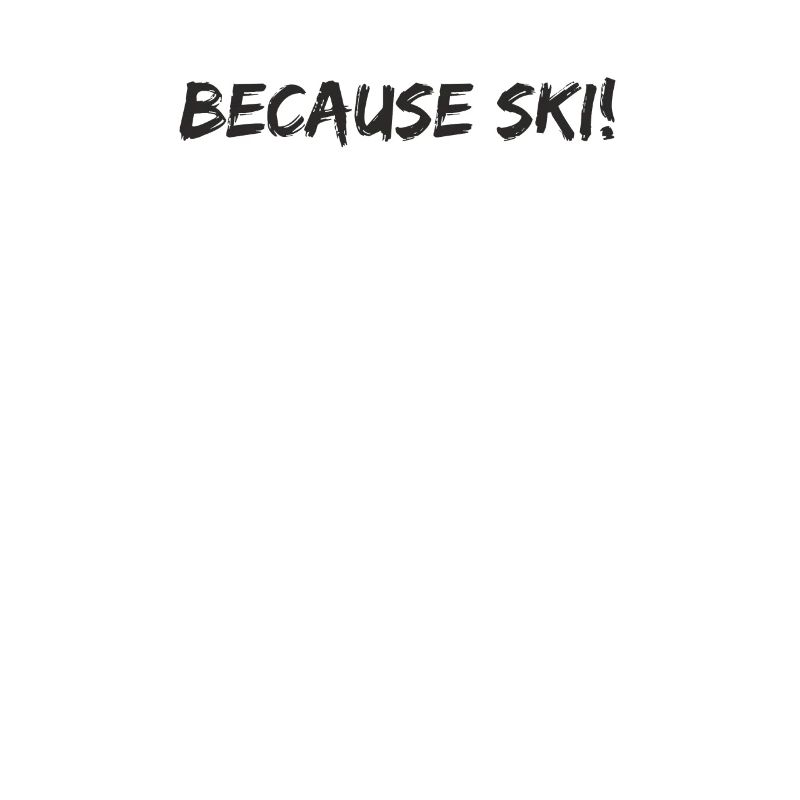 Ski - because Ski