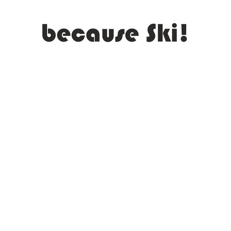 Ski - because Ski