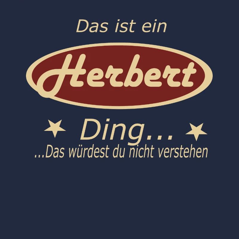 Das ist ein Herbert Ding...