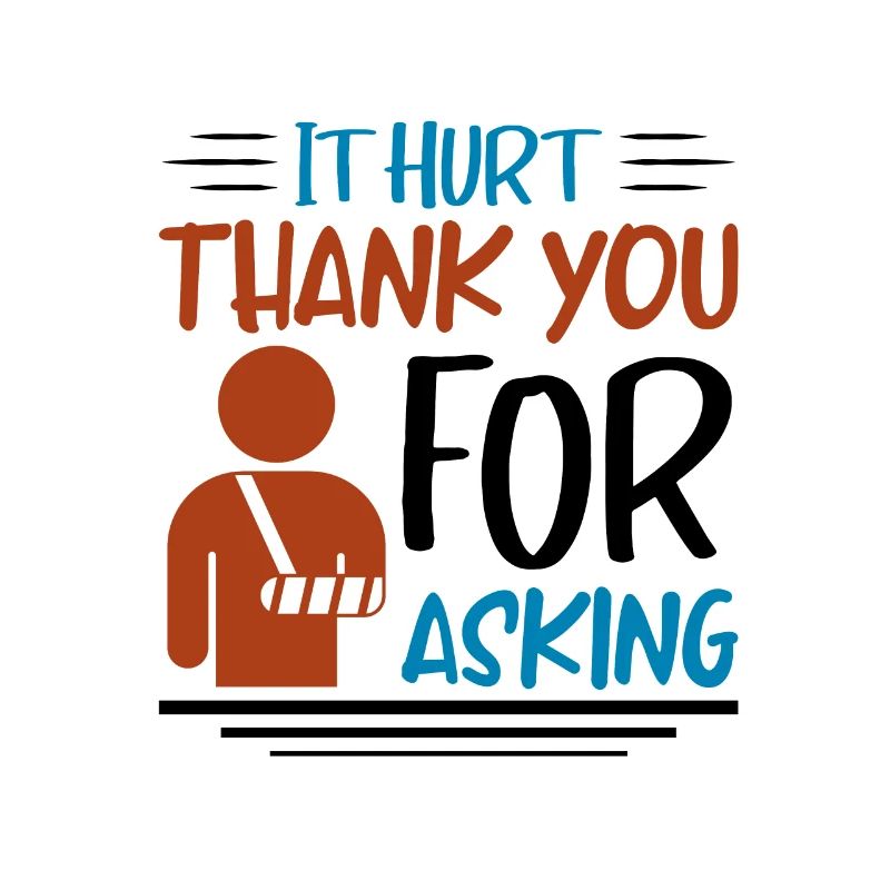 It Hurt Thank You For Asking