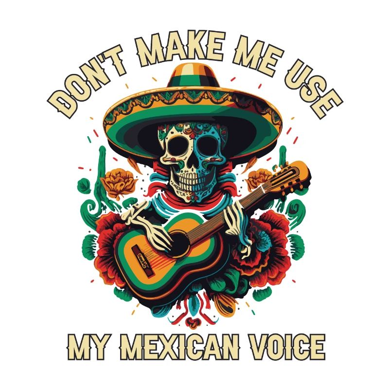 Don't Make Me Use My Mexican Voice Mexico Pride